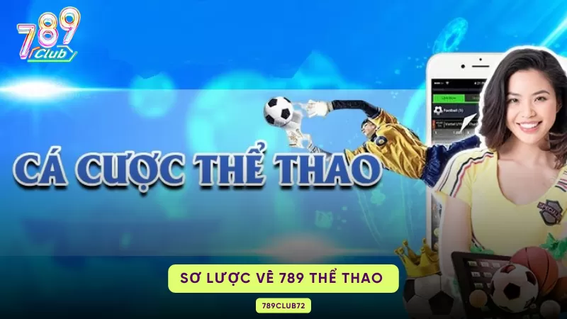 789 Thể Thao - Thiên Đường Cá Cược Xanh Chín Nhất Tại Cổng Game 1 sơ lược về 789 thể thao