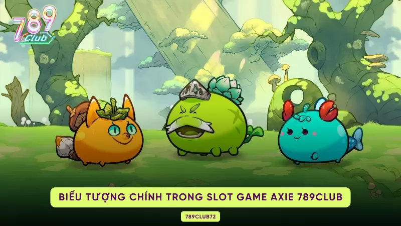 Axie Slots - Game Quay Hũ Đẳng Cấp No1 789Club 3 biểu tượng trong slot game