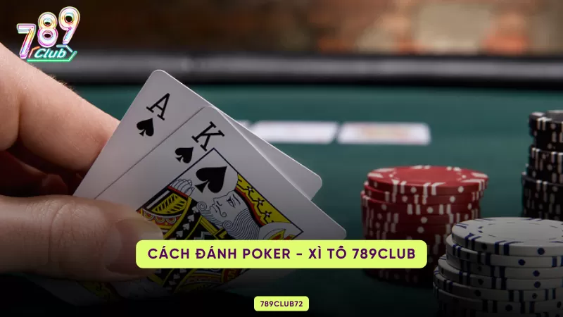 cách đánh poker - xì tố 789club